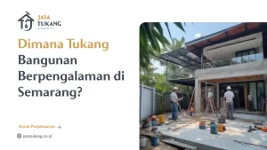 Dimana Tukang Bangunan Berpengalaman Semarang