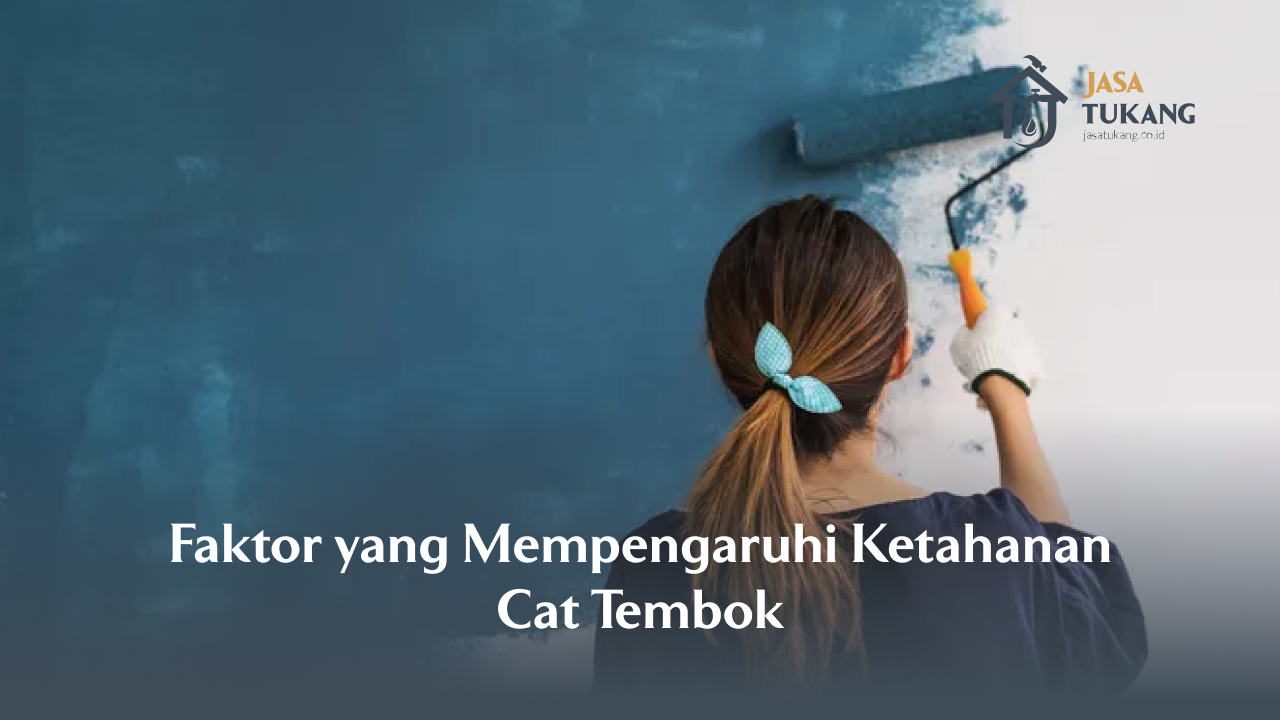 Faktor yang Mempengaruhi Ketahanan Cat Tembok