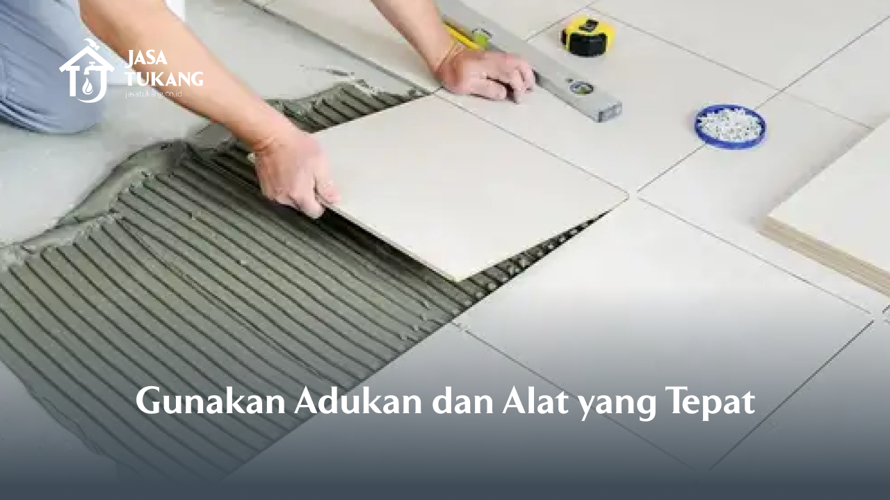Gunakan Adukan dan Alat yang Tepat