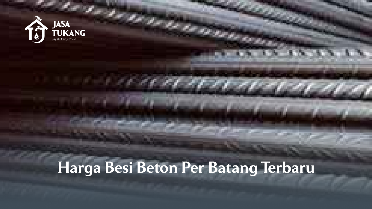 Harga Besi Beton Per Batang Terbaru