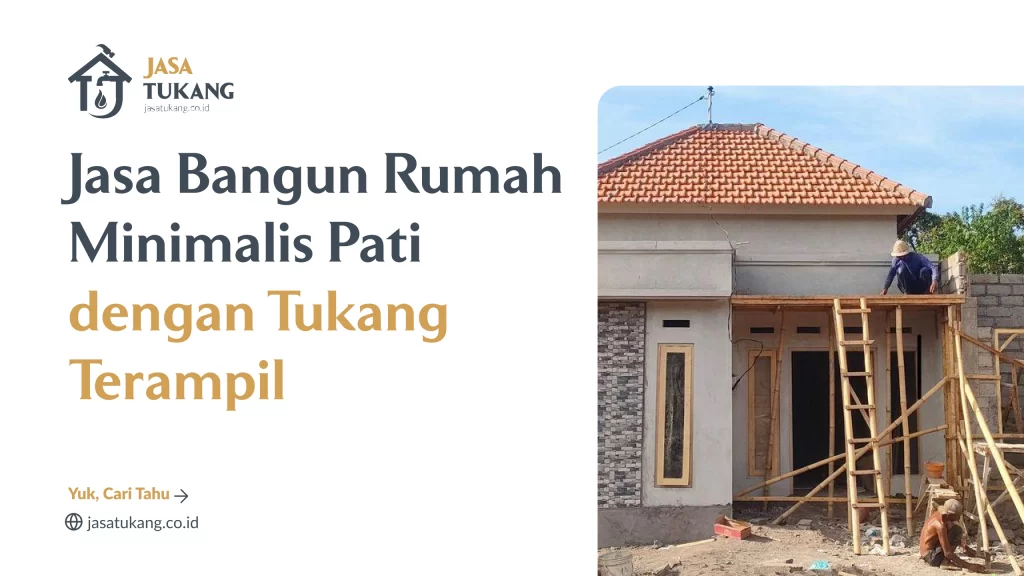 Jasa Bangun Rumah Minimalis Pati dengan Tukang Terampil