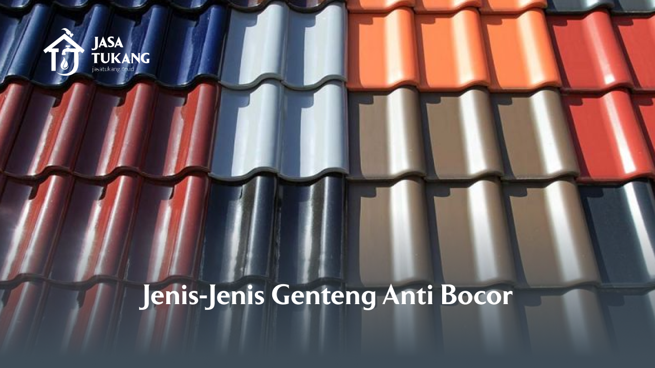 Jenis-Jenis Genteng Anti Bocor