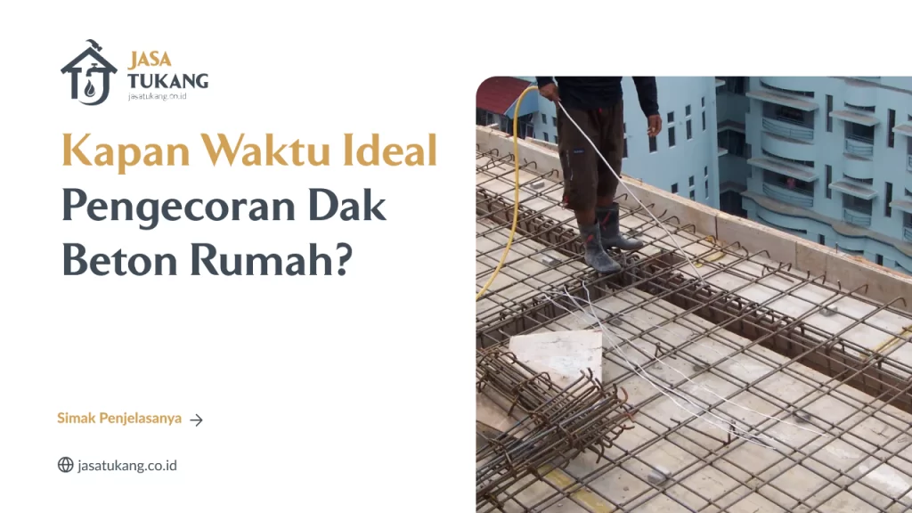 Kapan Waktu Ideal Pengecoran Dak Beton Rumah