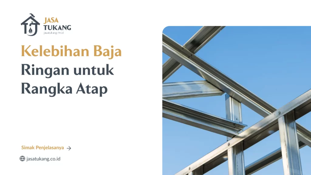 Kelebihan Baja Ringan untuk Rangka Atap