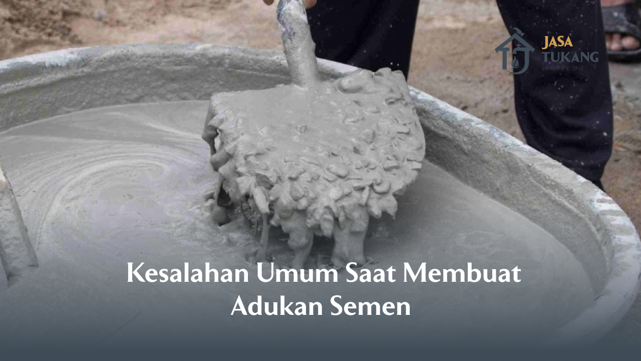Kesalahan Umum Saat Membuat Adukan Semen