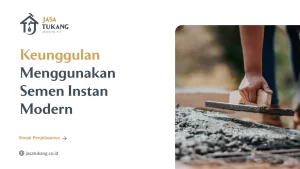 Keunggulan Menggunakan Semen Instan Modern