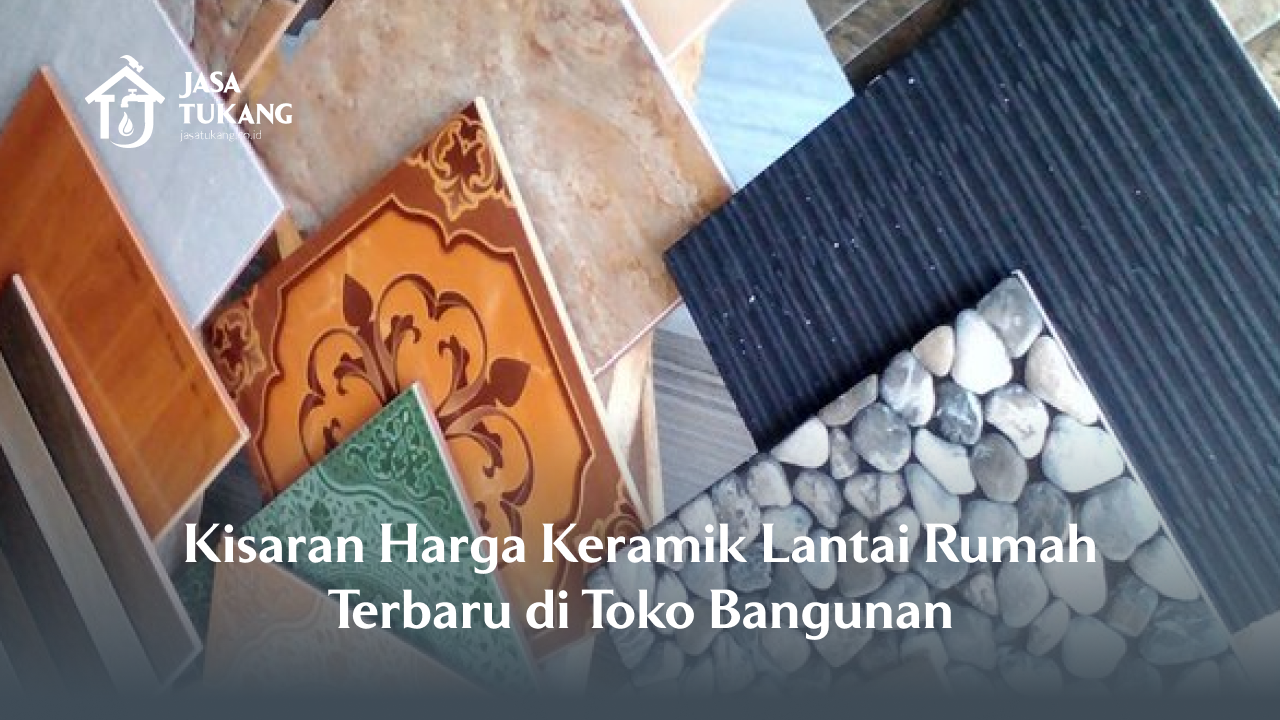 Kisaran Harga Keramik Lantai Rumah Terbaru Di Toko Bangunan