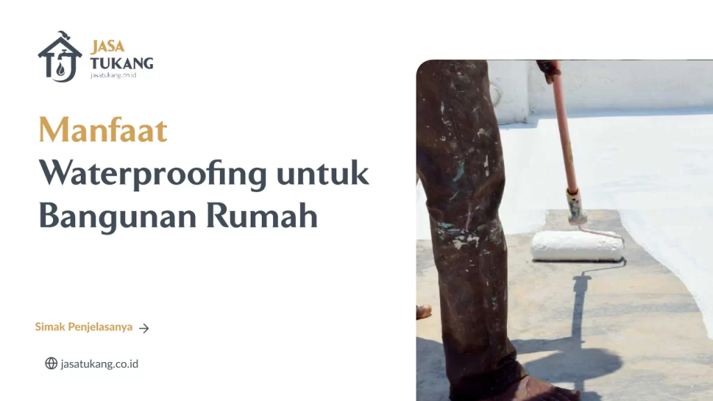Manfaat Waterproofing untuk Bangunan Rumah