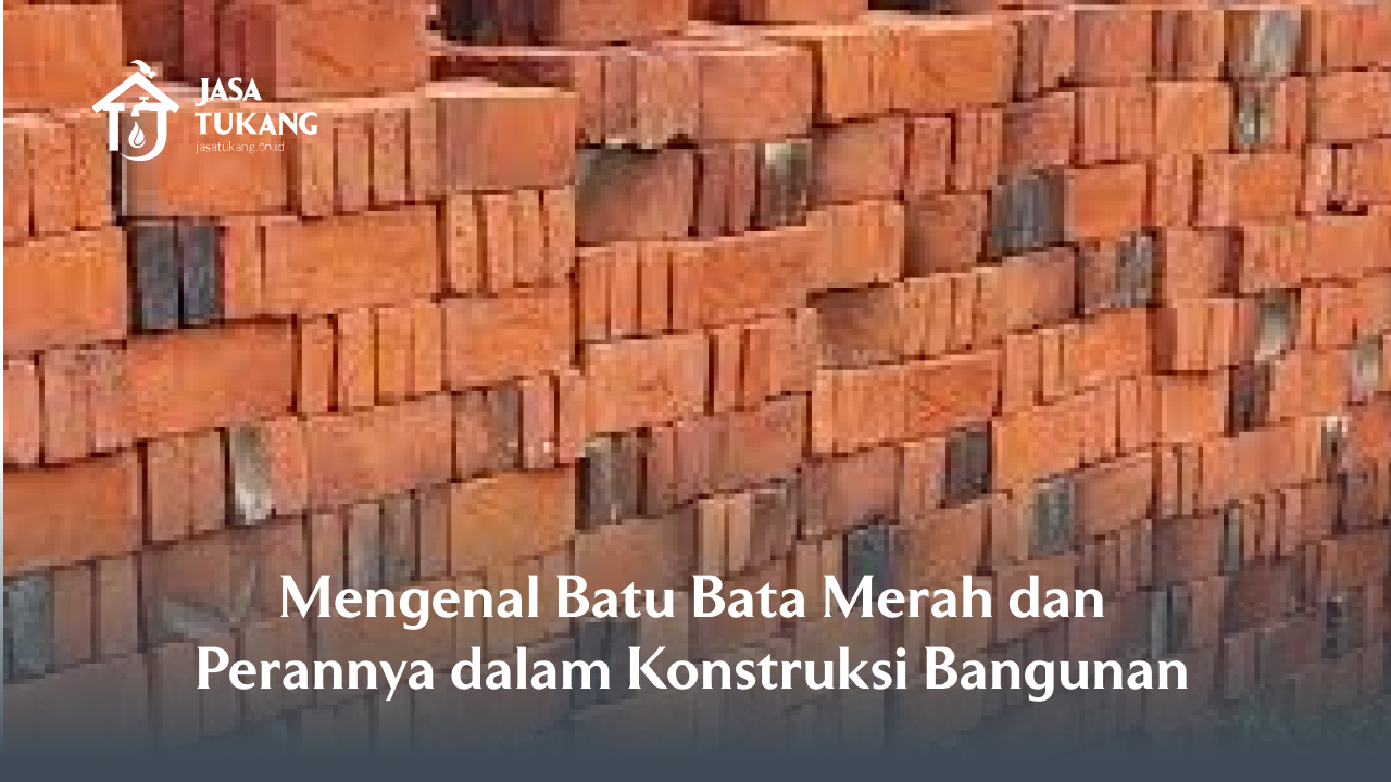 Mengenal Batu Bata Merah dan Perannya dalam Konstruksi Bangunan