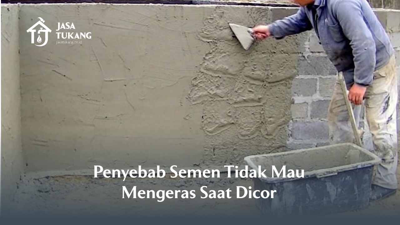Penyebab Semen Tidak Mau Mengeras Saat Dicor