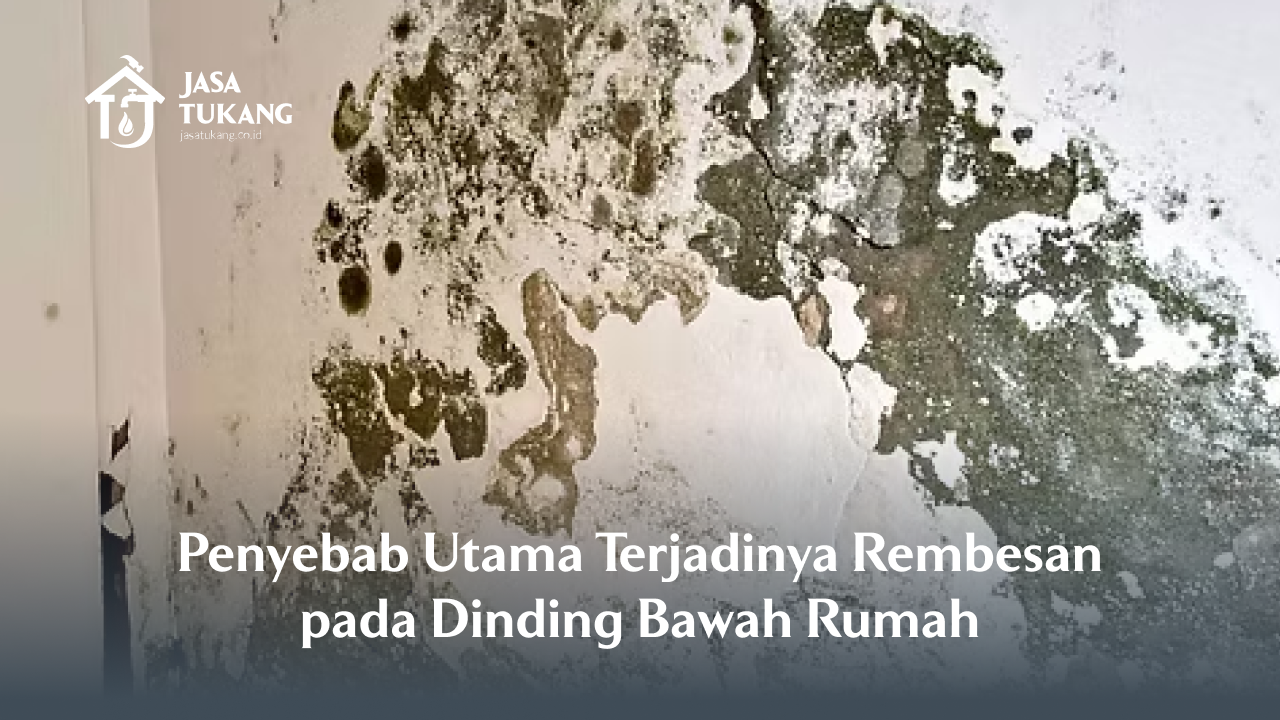 Penyebab Utama Terjadinya Rembesan pada Dinding Bawah Rumah