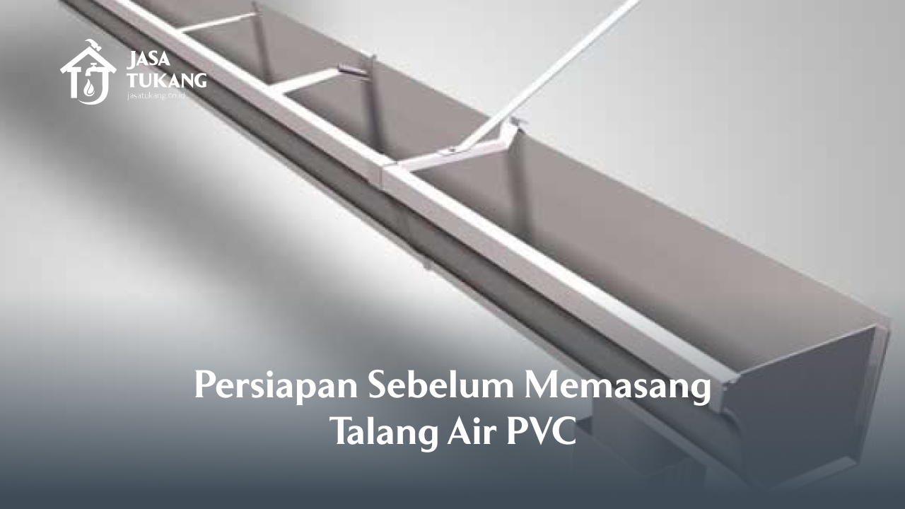 Persiapan Sebelum Memasang Talang Air PVC