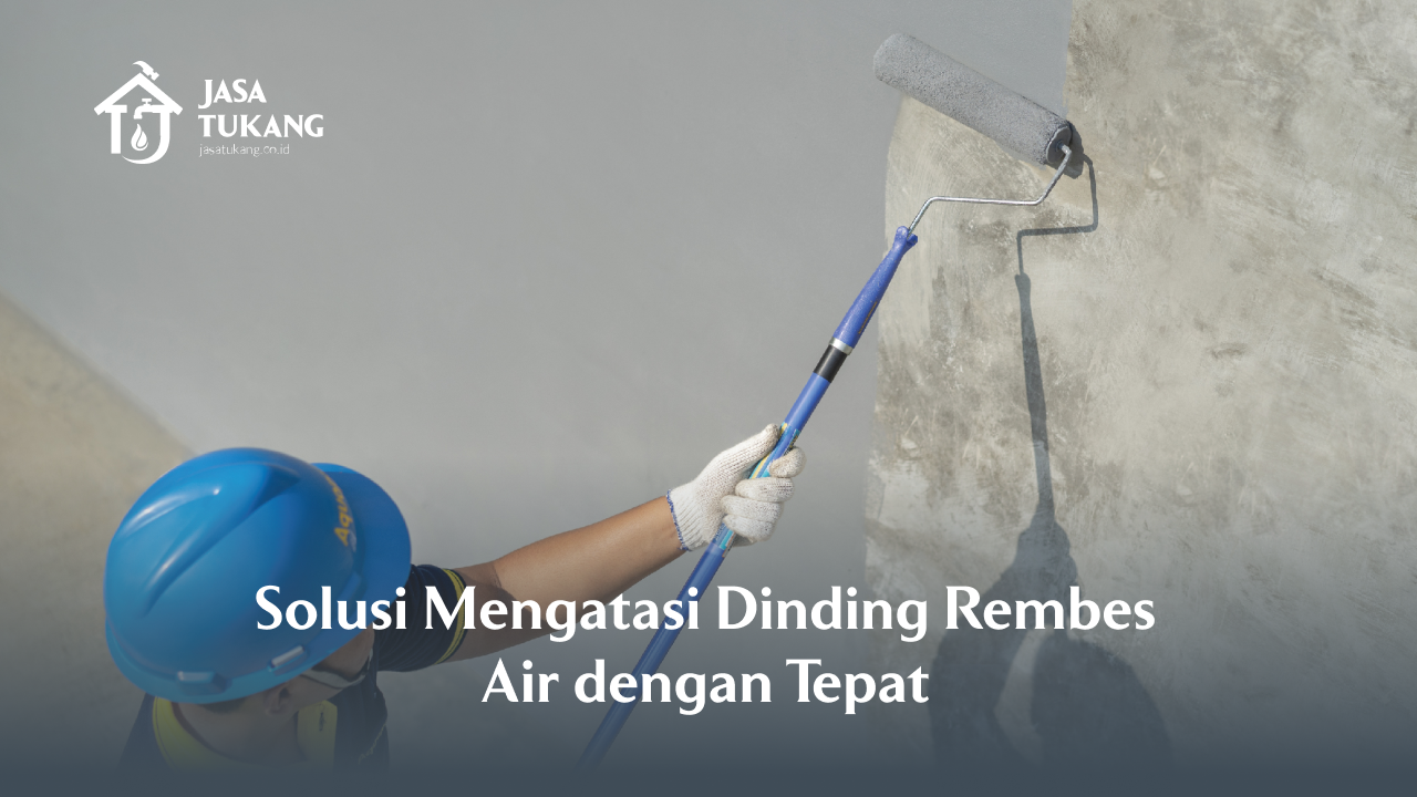 Solusi Mengatasi Dinding Rembes Air dengan Tepat