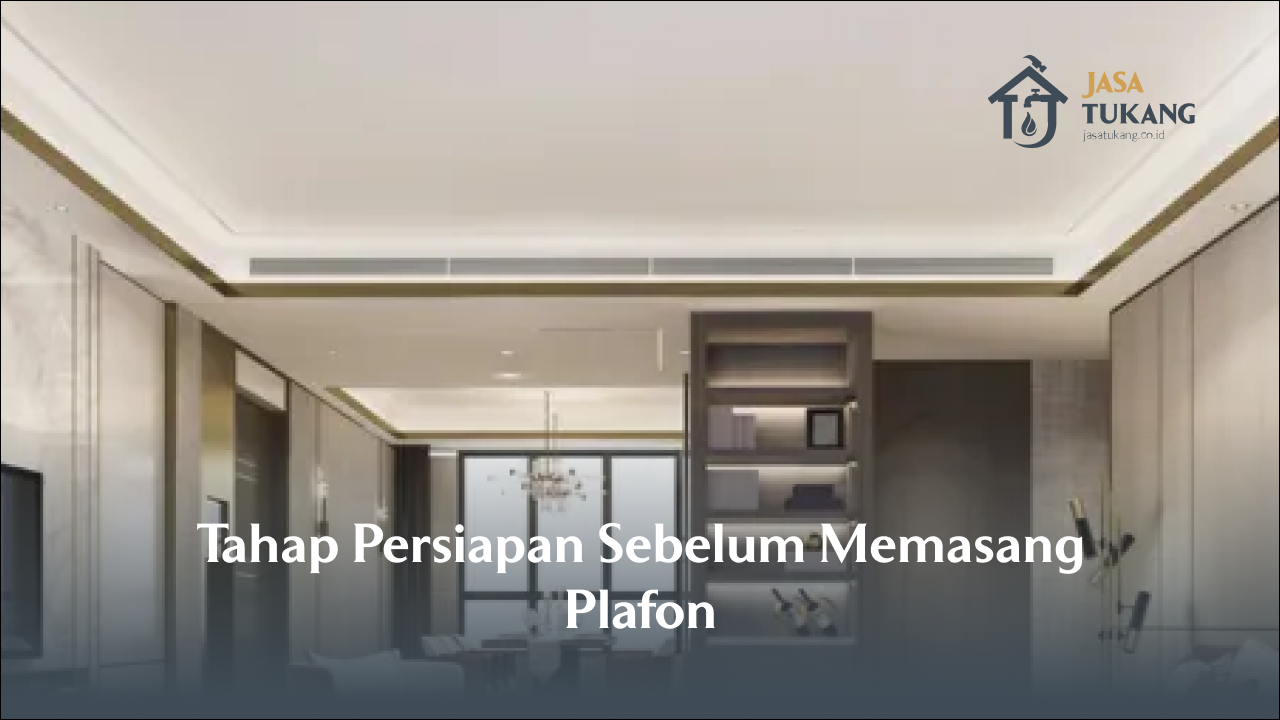 Tahap Persiapan Sebelum Memasang Plafon