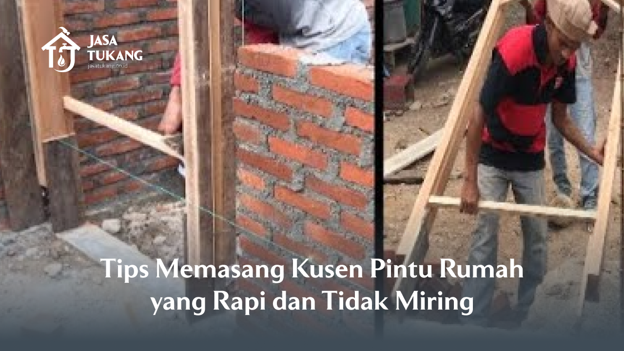 Tips Memasang Kusen Pintu Rumah yang Rapi dan Tidak Miring