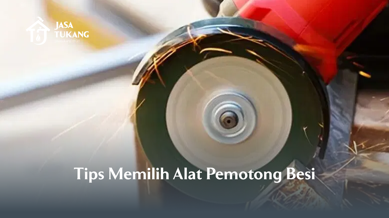 Tips Memilih Alat Pemotong Besi