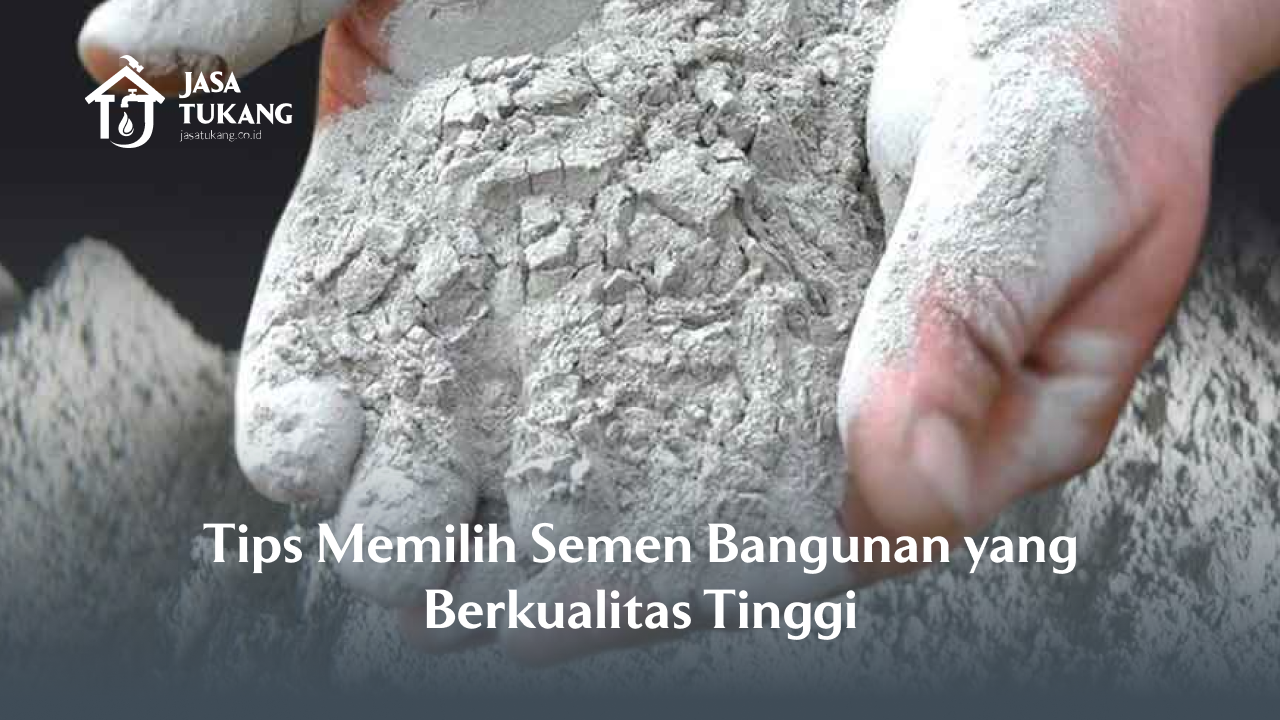 Tips Memilih Semen Bangunan yang Berkualitas Tinggi