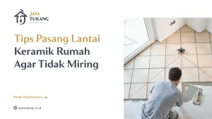 Tips Pasang Lantai Keramik Rumah Agar Tidak Miring