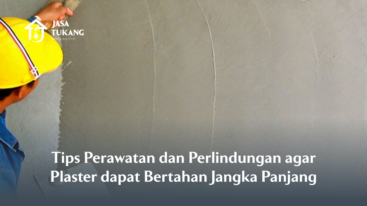 Tips Perawatan dan Perlindungan agar Plaster dapat Bertahan Jangka Panjang