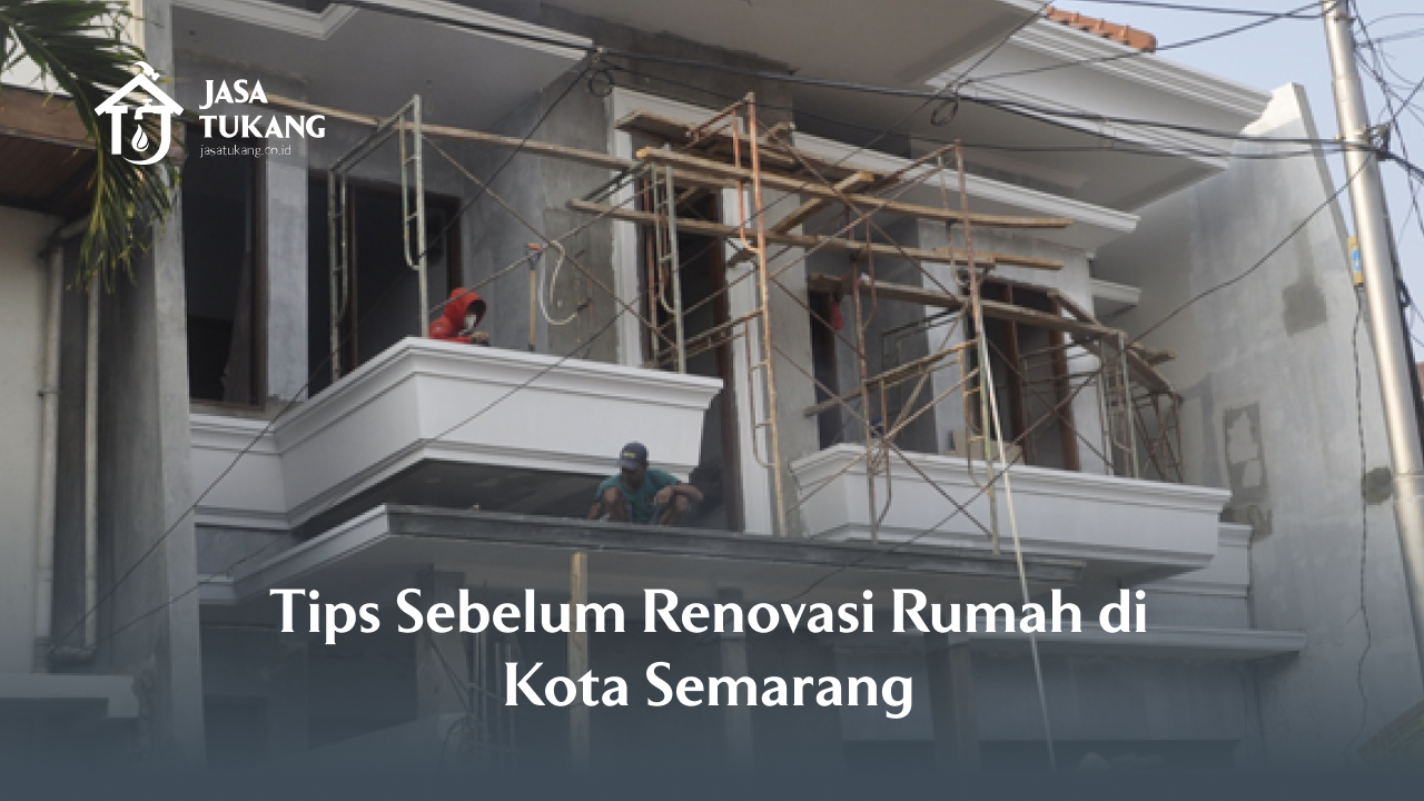 Tips Sebelum Renovasi Rumah di Kota Semarang