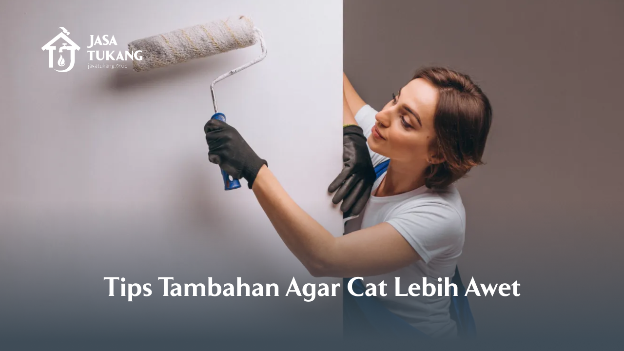 Tips Tambahan Agar Cat Lebih Awet
