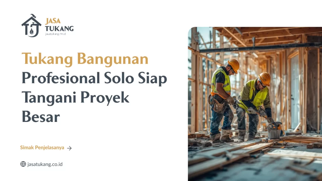 Tukang Bangunan Profesional Solo Siap Tangani Proyek Besar