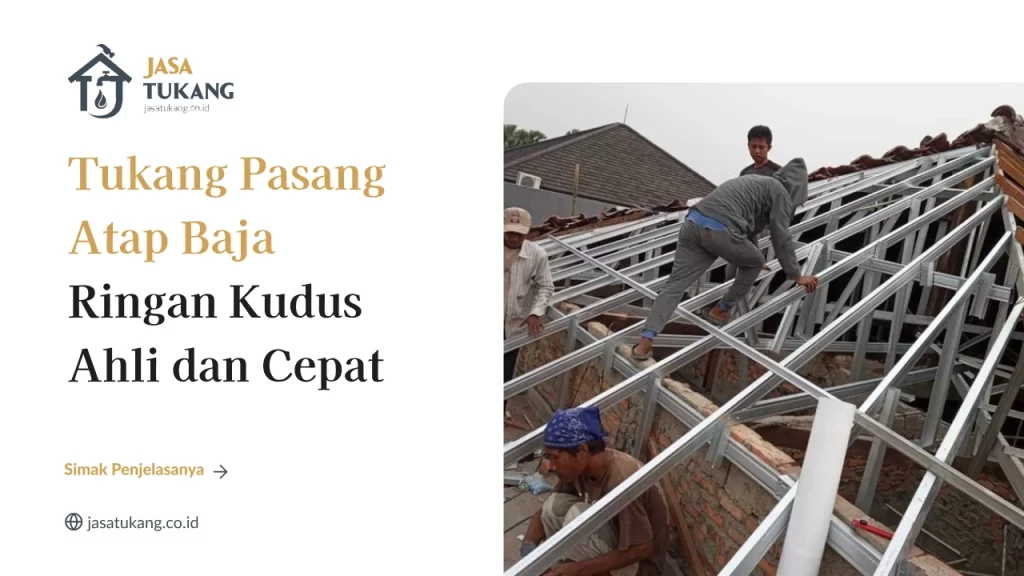 Tukang Pasang Atap Baja Ringan Kudus Ahli dan Cepat