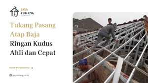 Tukang Pasang Atap Baja Ringan Kudus Ahli dan Cepat