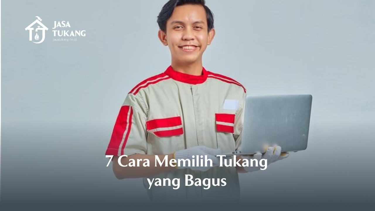 7 Cara Memilih Tukang yang Bagus