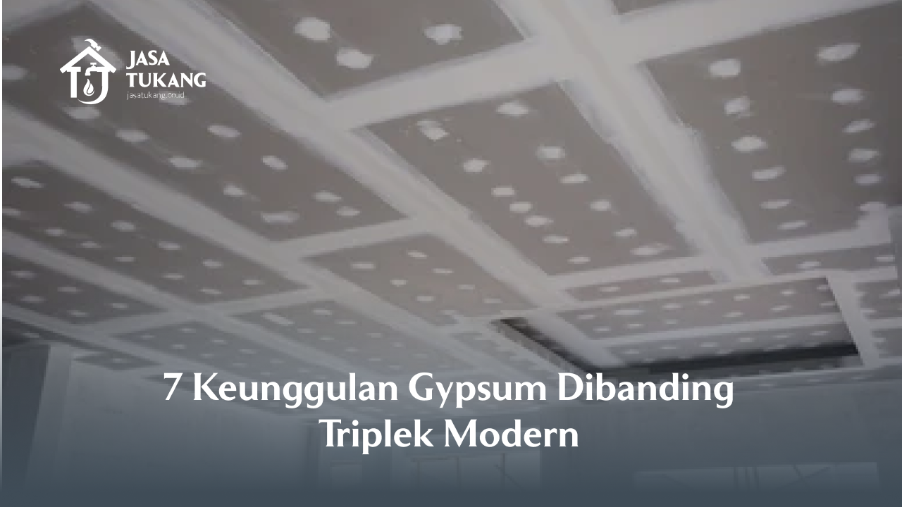 7 Keunggulan Gypsum Dibanding Triplek Modern
