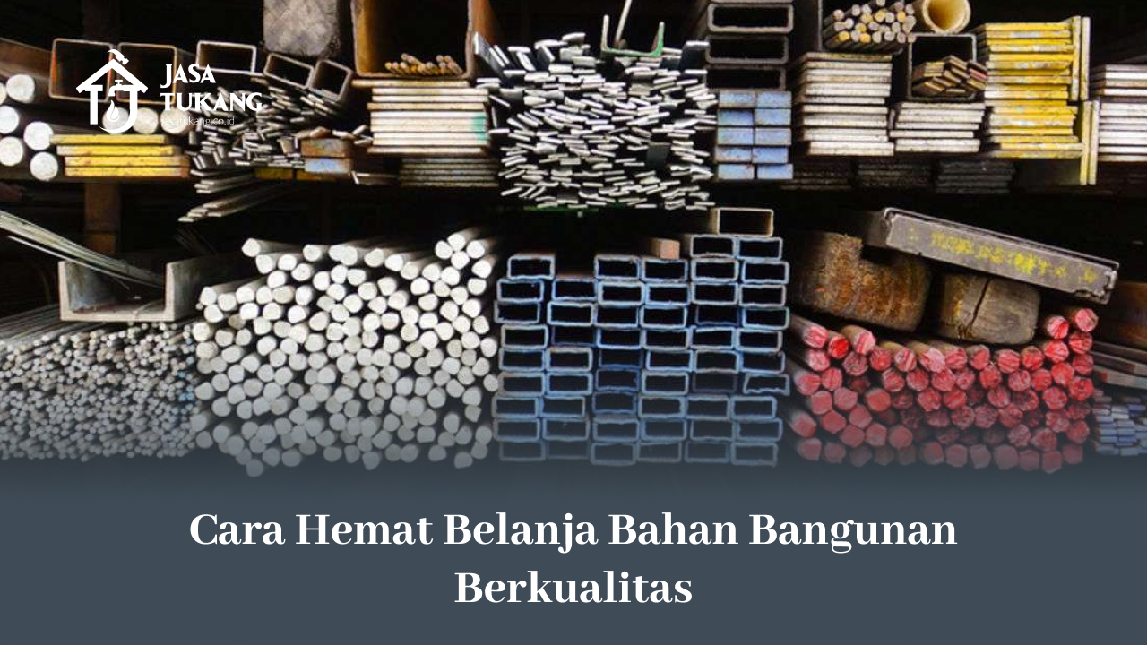 Cara Hemat Belanja Bahan Bangunan Berkualitas