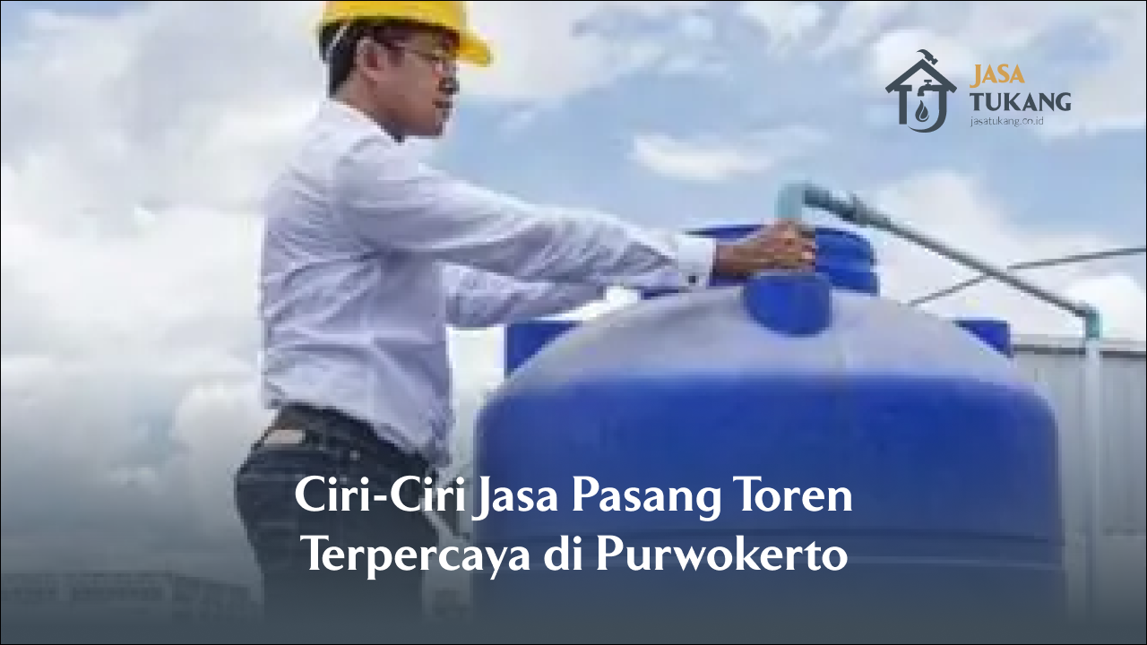 Ciri-Ciri Jasa Pasang Toren Terpercaya di Purwokerto