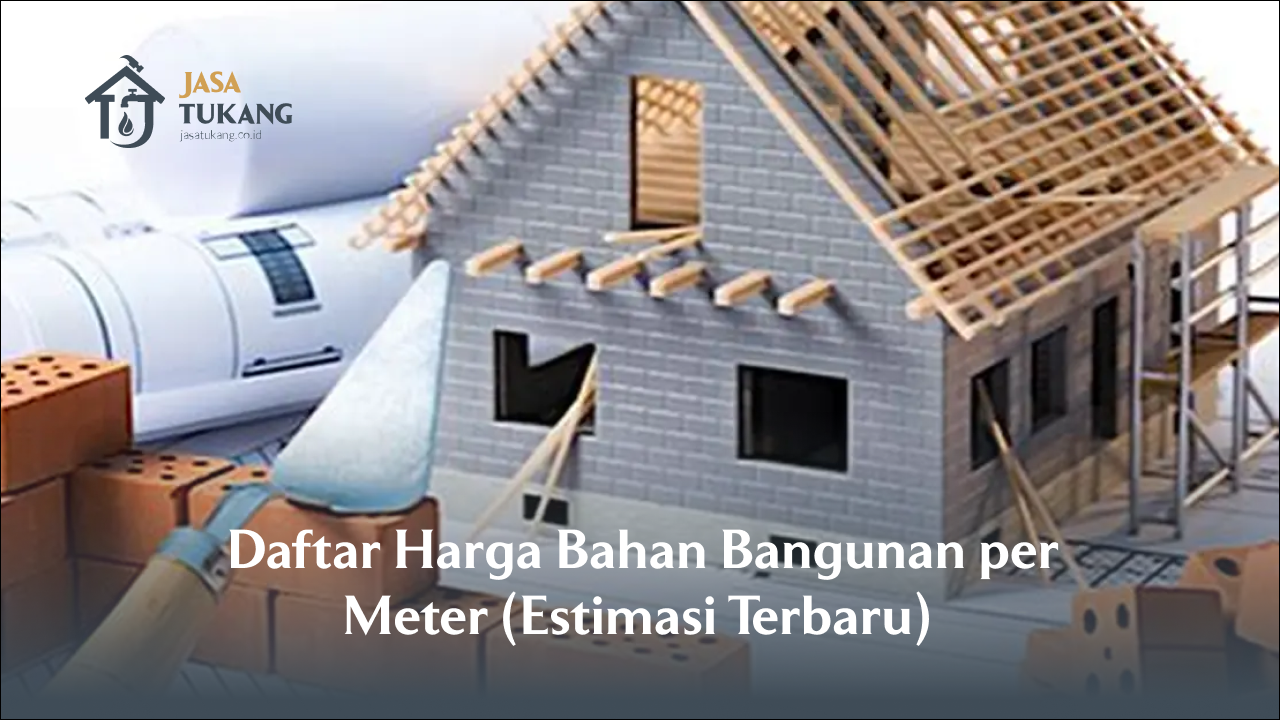 Daftar Harga Bahan Bangunan per Meter (Estimasi Terbaru)