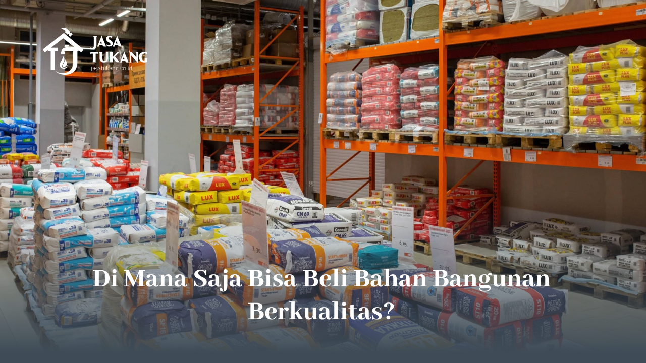 Di Mana Saja Bisa Beli Bahan Bangunan Berkualitas?