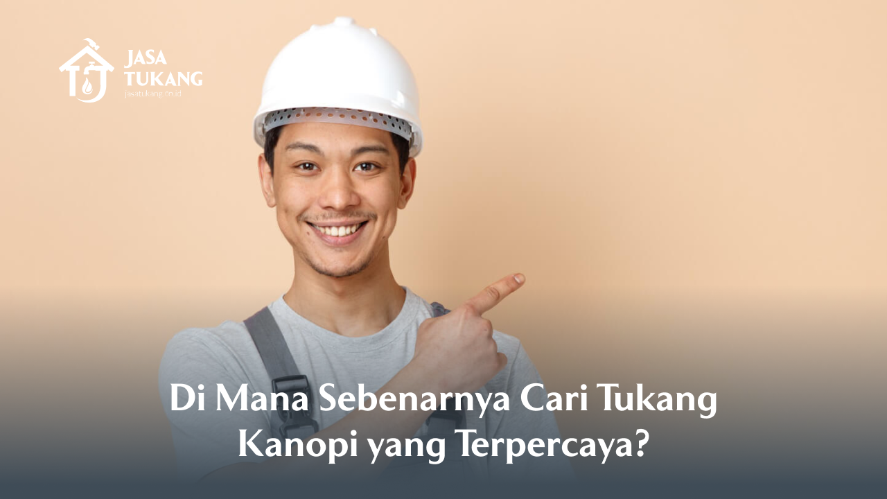 Di Mana Sebenarnya Cari Tukang Kanopi yang Terpercaya?
