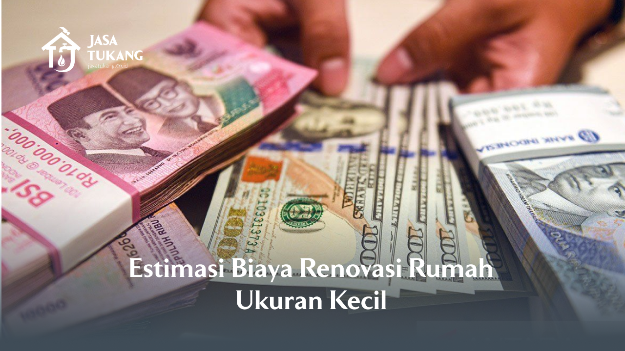 Estimasi Biaya Renovasi Rumah Ukuran Kecil