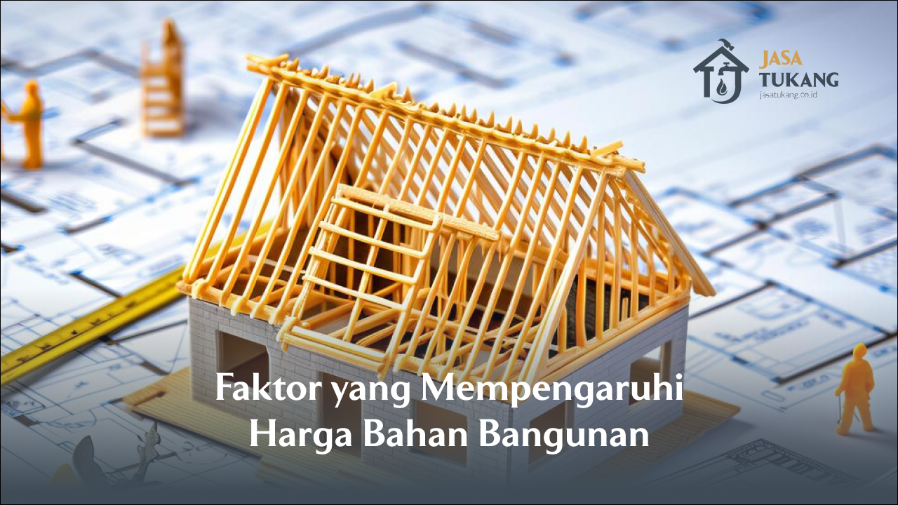 Faktor yang Mempengaruhi Harga Bahan Bangunan