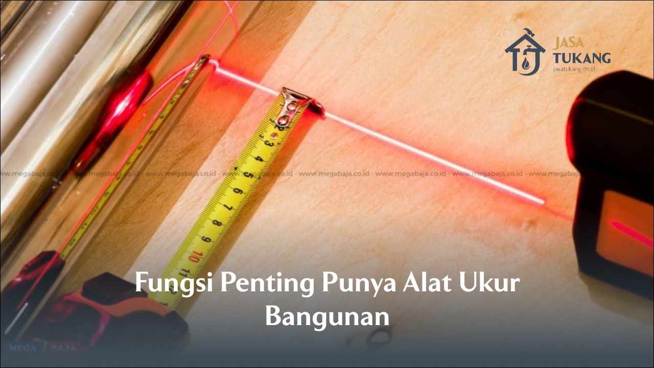 Fungsi Penting Punya Alat Ukur Bangunan
