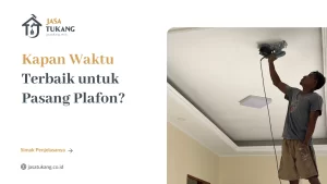 Kapan Waktu Terbaik untuk Pasang Plafon?