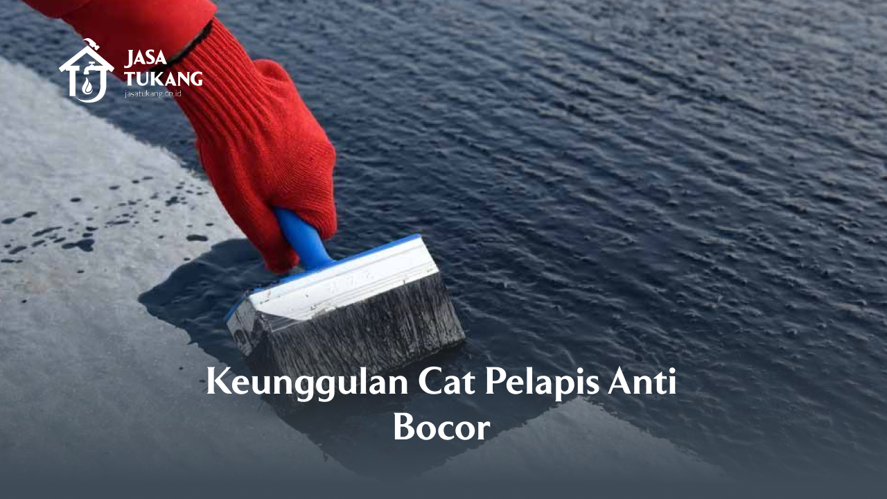 Keunggulan Cat Pelapis Anti Bocor