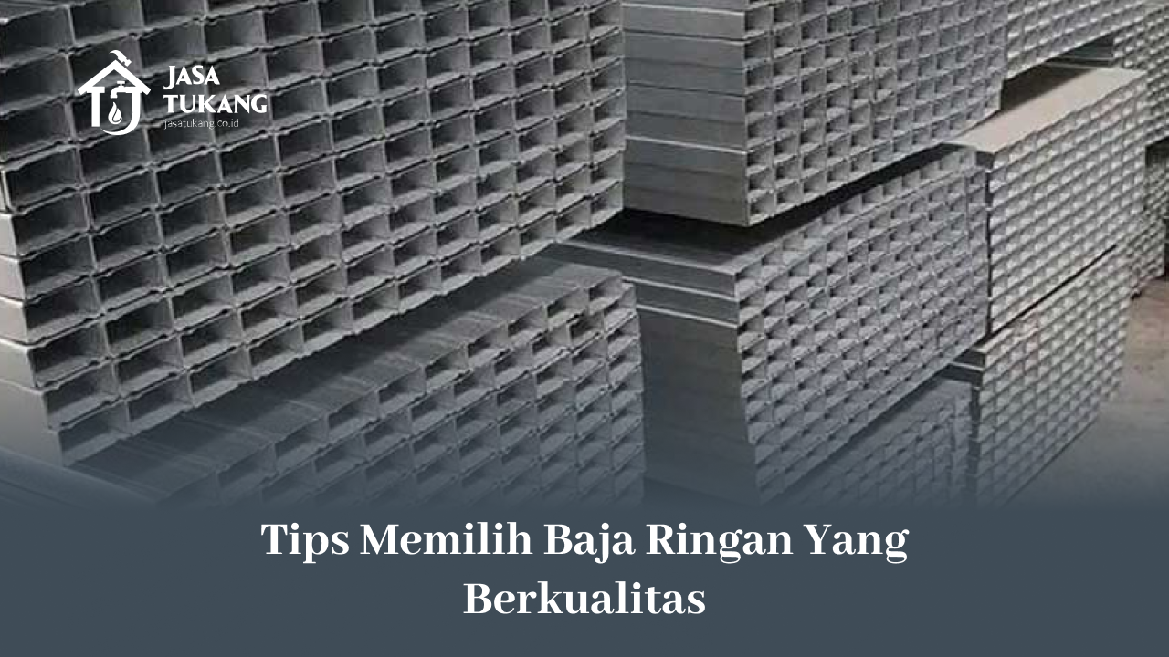 Tips Memilih Baja Ringan Yang Berkualitas