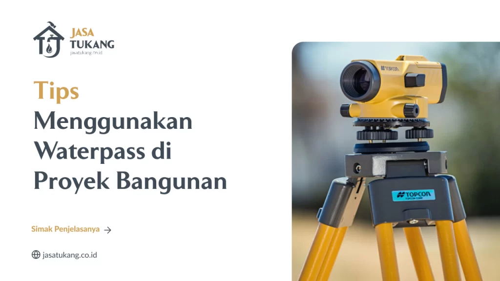 Tips Menggunakan Waterpass di Proyek Bangunan