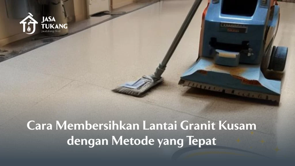 cara_membersihkan_lantai_granit_kusam_dengan_metode_yang_tepat