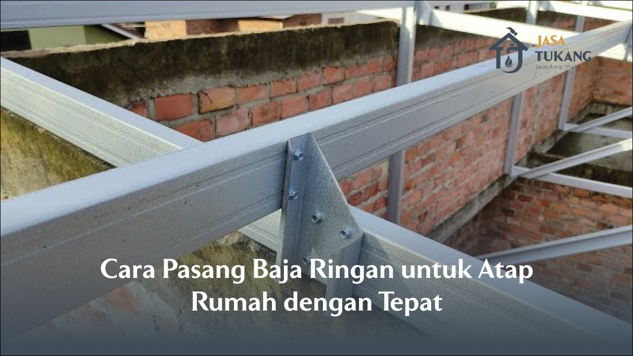 cara_pasang_baja_ringan_untuk_atap_rumah_dengan_tepat