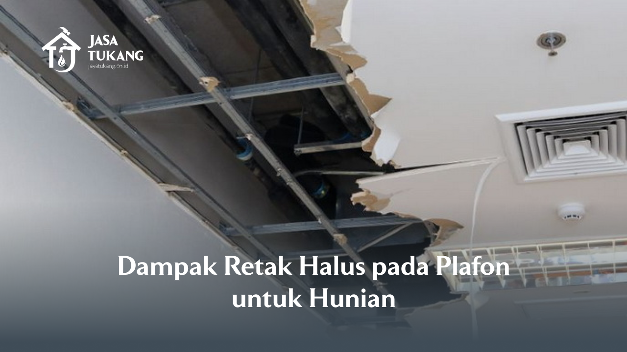 dampak_retak_halus_pada_plafon_untuk_hunian