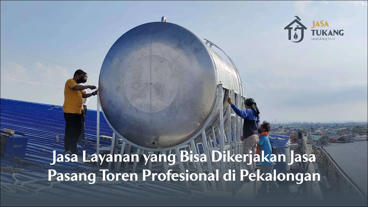 jasa_layanan_yang_bisa_dikerjakan_jasa_pasang_toren_profesional_di_pekalongan