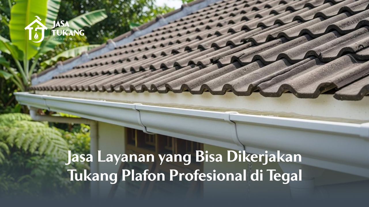 jasa_layanan_yang_bisa_dikerjakan_tukang_plafon_profesional_di_tegal