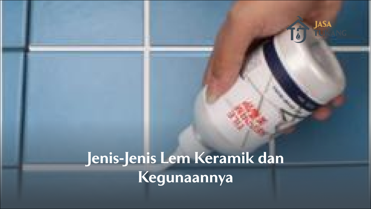 jenis_jenis_lem_keramik_dan_kegunaannya