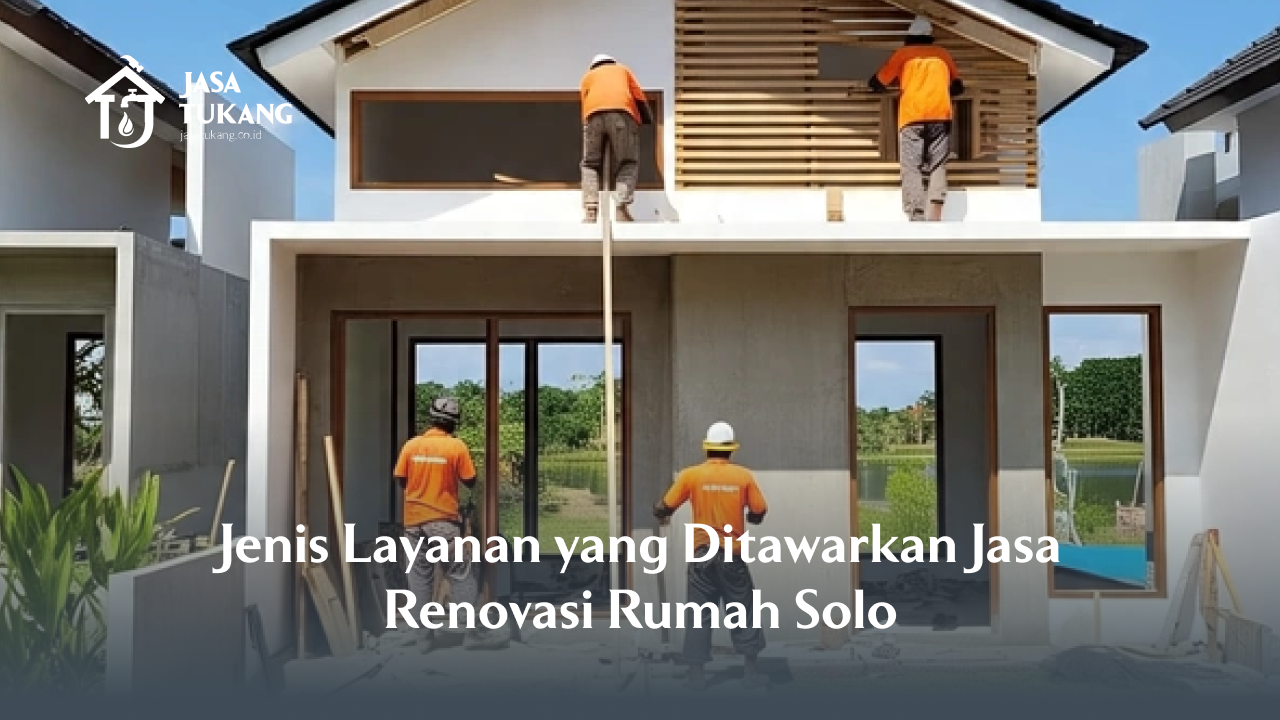 jenis_layanan_yang_ditawarkan_jasa_renovasi_rumah_solo