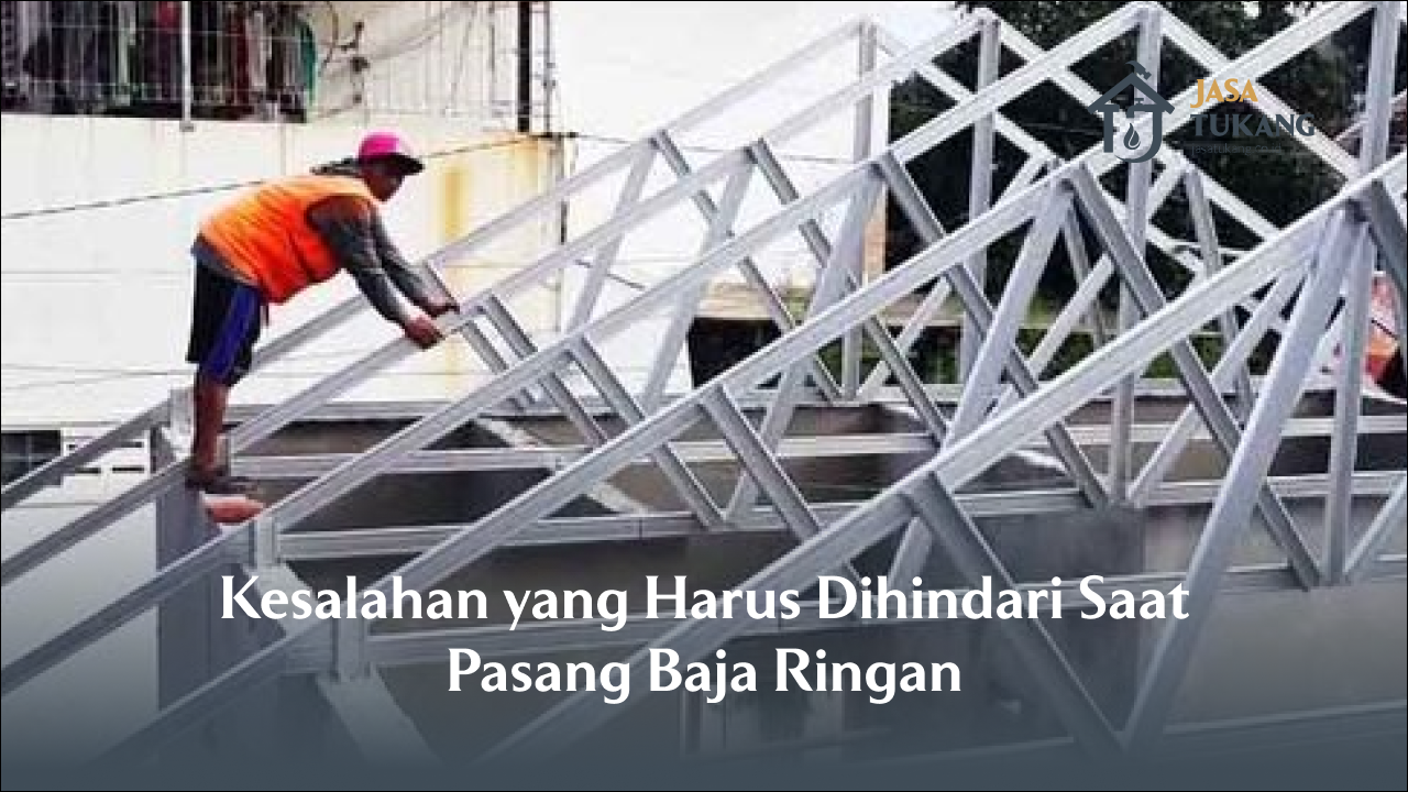 kesalahan_yang_harus_dihindari_saat_pasang_baja_ringan